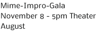 Mime-Impro-Gala November 8 - 5pm Theater August