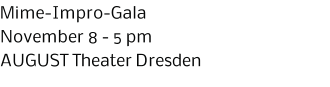 Mime-Impro-Gala November 8 - 5 pm AUGUST Theater Dresden